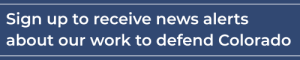 Sign up to receive news alerts about our work to defend Colorado