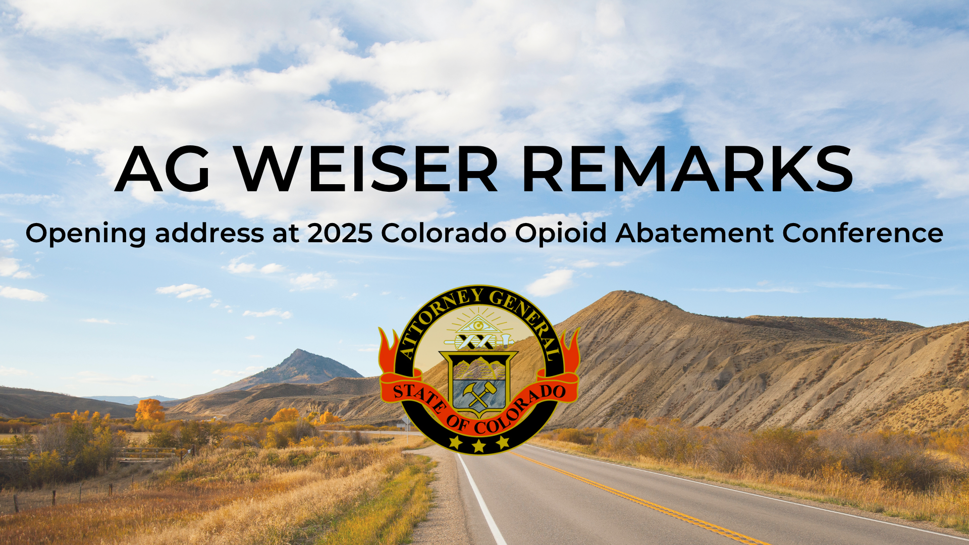 A scenic road in Colorado with text overlaid reading AG Weiser Remarks at the 2025 Colorado Opioid Abatement Conference
