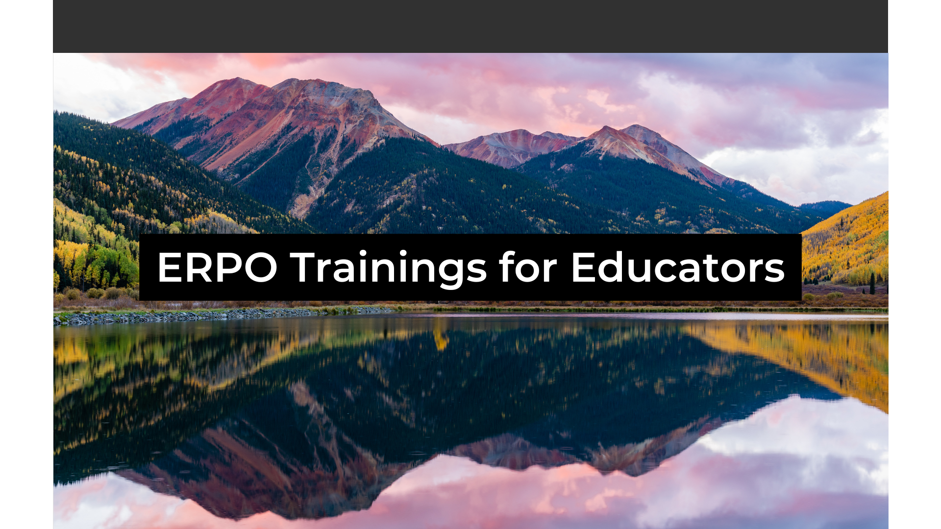 Rocky mountains reflecting in lake below with fall colors with words ERPO Trainings for Educators